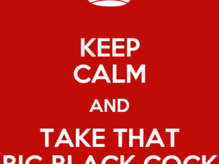 keep-calm-and-take-that-big-black-cock